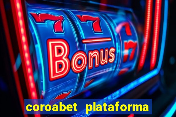 coroabet plataforma de jogos